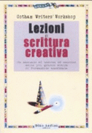 Lezioni Di Scrittura Creativa. Un Manuale Di Tecnica Ed Esercizi Della Pi? Grande Scuola Di Formazione Americana