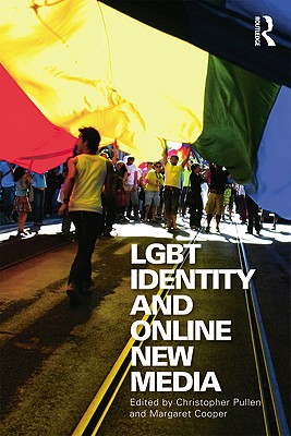 LGBT Identity and Online New Media - Pullen, Christopher (Editor), and Cooper, Margaret (Editor)