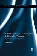 LGBT-Q Teachers, Civil Partnership and Same-Sex Marriage: The Ambivalences of Legitimacy