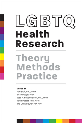 LGBTQ Health Research: Theory, Methods, Practice - Stall, Ron, Professor (Editor), and Dodge, Brian (Editor), and Bauermeister, Jos A (Editor)