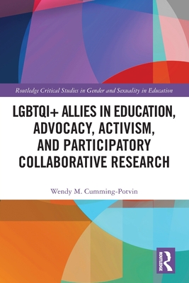 LGBTQI+ Allies in Education, Advocacy, Activism, and Participatory Collaborative Research - Cumming-Potvin, Wendy M