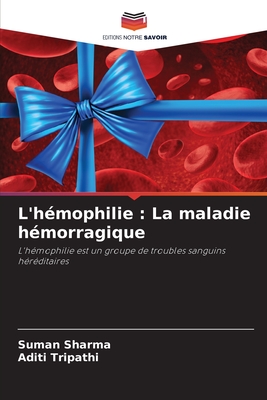 L'hmophilie: La maladie hmorragique - Sharma, Suman, and Tripathi, Aditi