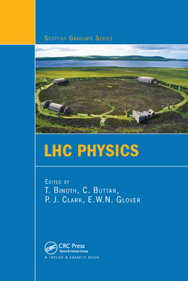 LHC Physics - Binoth, T. (Editor), and Buttar, C. (Editor), and Clark, P. J. (Editor)