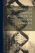 L'Heredite Et Les Grands Problemes de La Biologie Generale