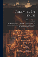 L'Hermite En Italie: Ou, Observations Sur Les Moeurs Et Usages Des Italiens Au Commencement Du Xixe Si?cle, Faisant Suite ? La Collection Des Moeurs Fran?aises, Volume 2...