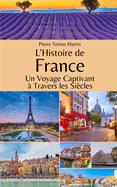 L'Histoire de France: Un Voyage Captivant ? Travers les Si?cles