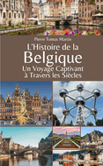 L'Histoire de la Belgique: Un Voyage Captivant ? Travers les Si?cles