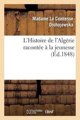 L'Histoire de l'Algrie Raconte  La Jeunesse - Drohojowska, Antoinette-Josphine-Franoise-Anne