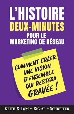 L'histoire Deux-Minutes pour le Marketing de R?seau: Vous ?tes anxieux lorsque vient le temps de pr?senter votre opportunit? d'affaires ? vos prospects ? - Schreiter, Keith, and Schreiter, Tom Big Al