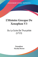 L'Histoire Grecque de Xenophon V3: Ou La Suite de Thucydide (1713)