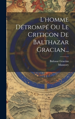 L'homme Dtromp Ou Le Criticon De Balthazar Gracian... - Gracin, Baltasar, and Maunory