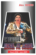 L'Homme Michael Joe Jackson: Aout 1958 - Juin 2009