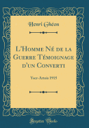 L'Homme N de la Guerre Tmoignage d'Un Converti: Yser-Artois 1915 (Classic Reprint)