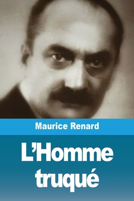 L'Homme Truque - Renard, Maurice