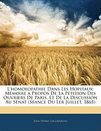 L'homoeopathie Dans Les Hopitaux: Mmoire a Propos De La Ptition Des Ouvriers De Paris, Et De La Discussion Au Snat (Sance Du Ler Juillet, 1865)