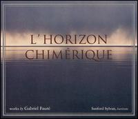 L'Horizon chimrique: Works by Gabriel Faur - David Breitman (piano); Lydian String Quartet; Sanford Sylvan (baritone)