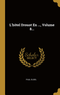 L'Hotel Drouot En ..., Volume 8...