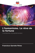 L'humanisme. Le r?ve de la fortune