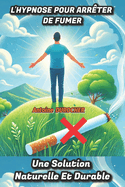 L'Hypnose Pour Arrter de Fumer: Une Solution Naturelle Et Durable