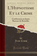 L'Hypnotisme Et Le Crime: Confrences Au Jeune Barreau de Bruxelles (Classic Reprint)