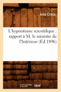 L'Hypnotisme Scientifique: Rapport ? M. Le Ministre de l'Int?rieur (?d.1896)