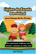 Lies da Escola Dominical para Crianas De 8 a 12 anos: Um manual baseado na Bblia para aulas interativas e envolventes com crianas crists