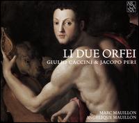 Li Due Orfei: Giulio Caccini & Jacopo Peri - Anglique Mauillon (arpa doppia); Marc Mauillon (vocals)