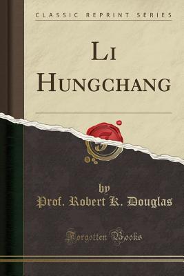 Li Hungchang (Classic Reprint) - Douglas, Prof Robert K