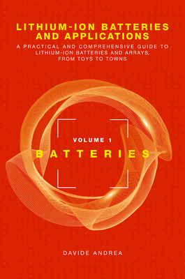 Li-Ion Batteries and Applications, Volume 1: Batteries - Andrea, Davide