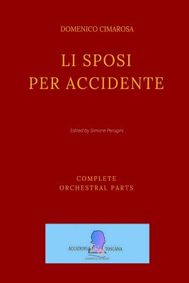 Li Sposi Per Accidente: (complete Orchestral Partes - Parti Complete) - Palomba, Giuseppe, and Perugini, Simone (Editor), and Cimarosa, Domenico