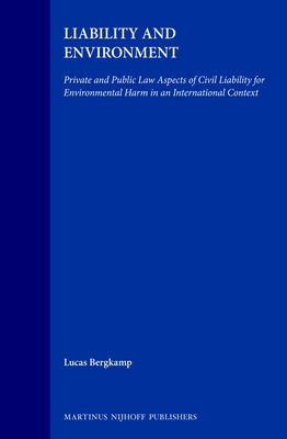 Liability and Environment: Private and Public Law Aspects of Civil Liability for Environmental Harm in an International Context - Bergkamp, Lucas