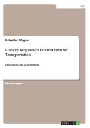 Liability Regimes in International Air Transportation: Deficiencies and Achievements