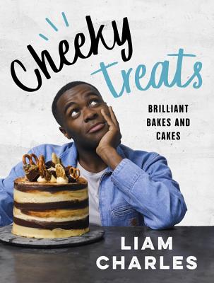 Liam Charles Cheeky Treats: From the host of Junior British Bake Off: delicious recipes for the family - Charles, Liam