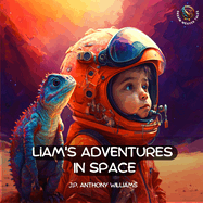 Liam's Adventures in Space: An Educational Adventure for Children Aged 5 - 8 years old