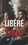 Libr du tabac en 30 jours: Un programme rvolutionnaire