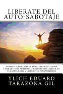 Librate del Auto-Sabotaje: Aprende a Fortalecer T Guerrero Interior, Liberarte del Auto-Sabotaje Interno, Controlar tus Emociones y Dirigir tus Pensamientos