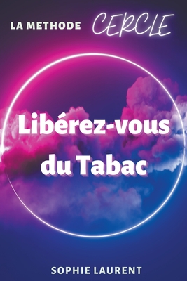 Lib?rez-vous du Tabac - La m?thode CERCLE - Laurent, Sophie