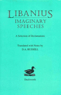 Libanius : imaginary speeches : a selection of declamations translated with notes
