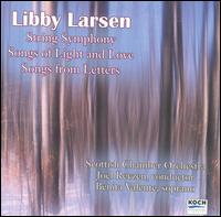 Libby Larsen: String Symphony; Songs of Light and Love; Songs from Letters - Benita Valente (soprano); Scottish Chamber Orchestra; Joel Revzen (conductor)