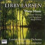 Libby Larsen: Water Music; Parachute Dancing; Ring of Fire; Lyric - London Symphony Orchestra; Joel Revzen (conductor)