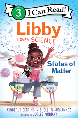 Libby Loves Science: States of Matter - Derting, Kimberly, and Johannes, Shelli R