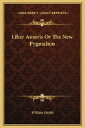 Liber Amoris or the New Pygmalion