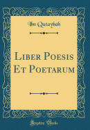 Liber Poesis Et Poetarum (Classic Reprint)