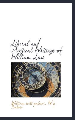 Liberal and Mystical Writings of William Law - Palmer, William Scott