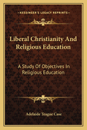 Liberal Christianity and Religious Education: A Study of Objectives in Religious Education