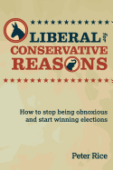 Liberal for Conservative Reasons: How to Stop Being Obnoxious and Start Winning Elections