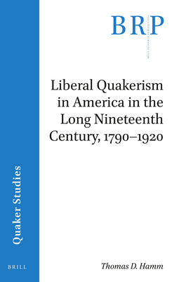 Liberal Quakerism in America in the Long Nineteenth Century, 1790-1920 - D Hamm, Thomas