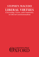 Liberal Virtues: Citizenship, Virtue, and Community in Liberal Constitutionalism