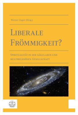 Liberale Frommigkeit?: Spiritualitat in Der Sakularen Und Multireligiosen Gesellschaft - Zager, Werner (Editor)