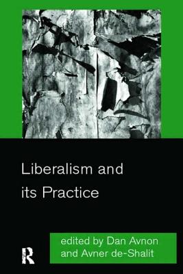 Liberalism and Its Practice - Avnon, Dan (Editor), and De-Shalit, Avner (Editor)